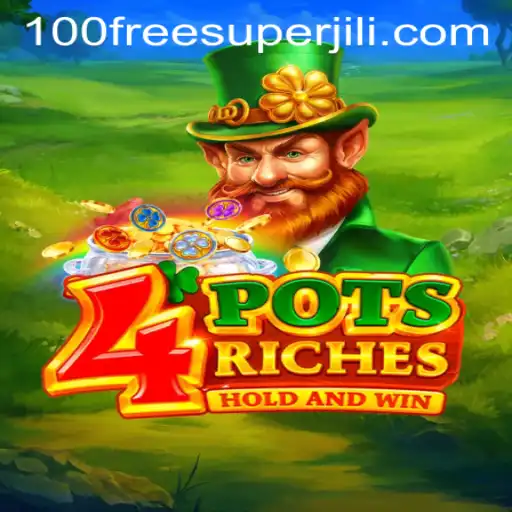 Discovering the Thrills of 4potsriches with Super Jili Free 100