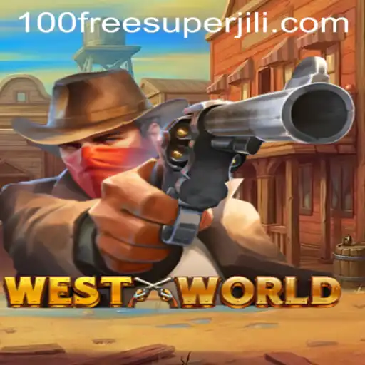 Exploring the Fascinating World of WestWorld: Super Jili Free 100